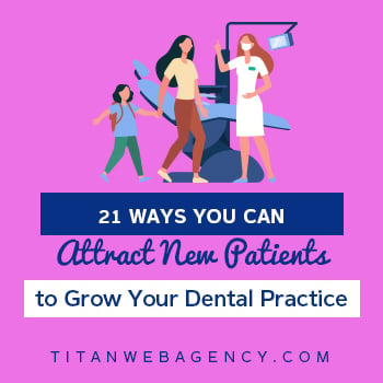 21 Ways You Can Attract New Patients to Grow Your Dental Practice